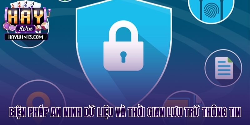 Chính sách bảo mật quy định thời gian lưu trữ và an ninh