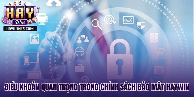 Những điều khoản trọng yếu tạo nên chính sách bảo mật minh bạch