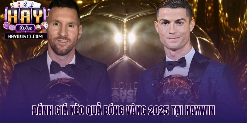 Nhìn lại diễn biến kèo cược quả bóng vàng 2025