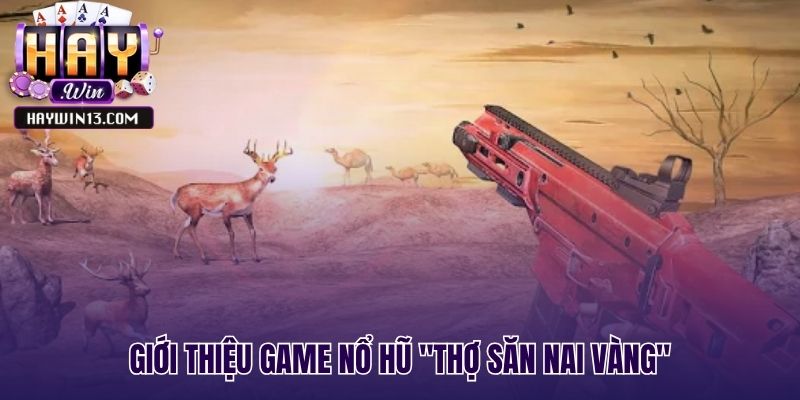 Tổng quan game thợ săn nai vàng với cốt truyện phiêu lưu hấp dẫn