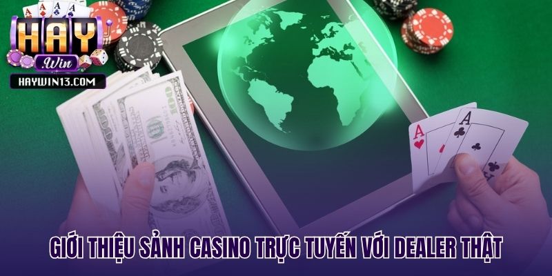Sảnh casino trực tuyến nổi bật nhờ tương tác với Dealer thật