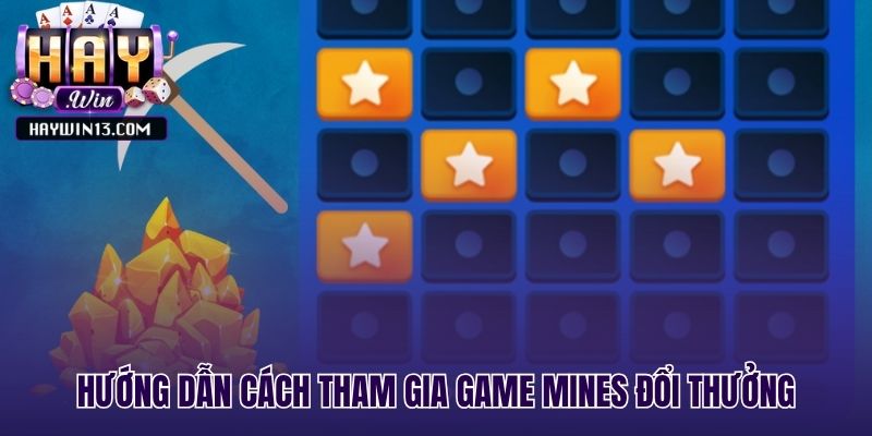 Hướng dẫn tham gia game Mines với 3 bước cơ bản