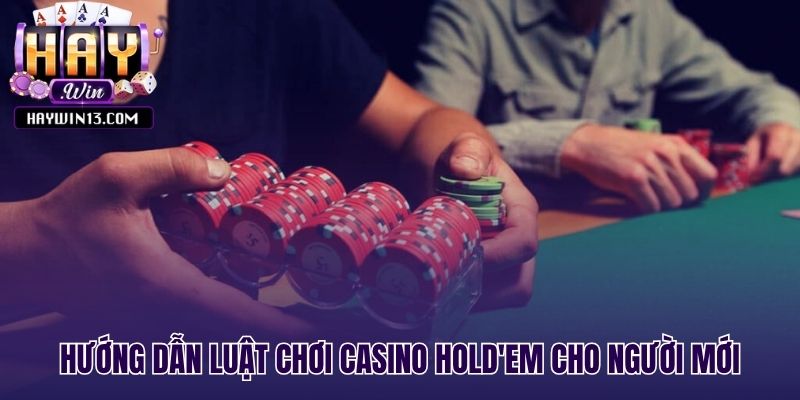 Quy trình chơi Casino Hold'em trong live poker cho người mới