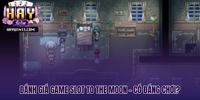 Đánh giá ưu nhược điểm của game slot To the Moon