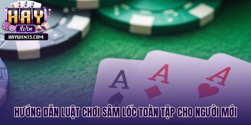 Quy tắc chơi sâm lốc cho tân binh chi tiết