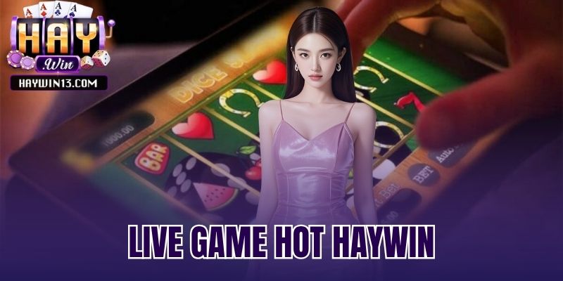 live game hot Haywin