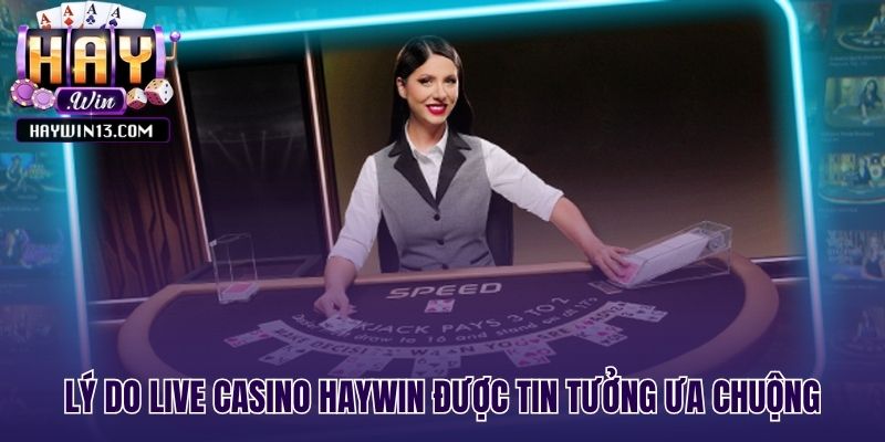Sự minh bạch và chân thực của live casino Haywin