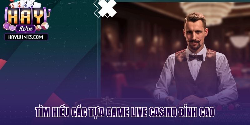 Các game sòng bạc kinh điển tại live casino